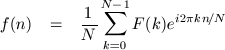f(n) & = & \frac{1}{N} \sum^{N-1}_{k=0} F(k) e^{i2\pi kn\!/N}